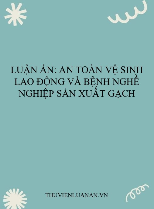 Luận án: An toàn vệ sinh lao động và bệnh nghề nghiệp sản xuất gạch