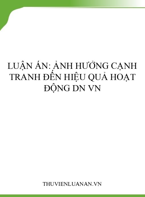 Luận án: Ảnh hưởng cạnh tranh đến hiệu quả hoạt động DN VN