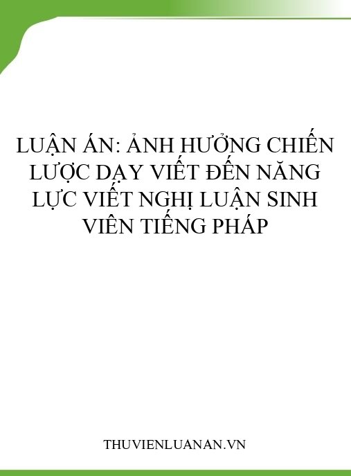 Luận án: Ảnh hưởng chiến lược dạy viết đến năng lực viết nghị luận sinh viên tiếng Pháp