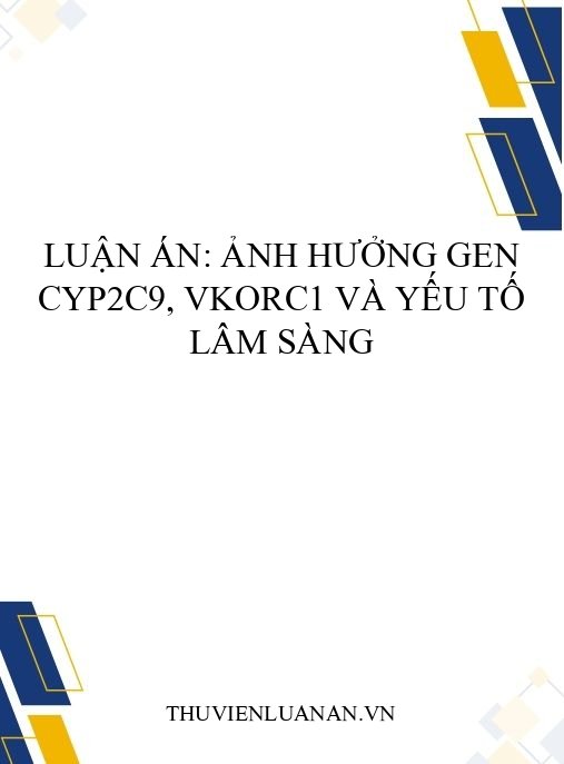 Luận án: Ảnh hưởng gen CYP2C9, VKORC1 và yếu tố lâm sàng