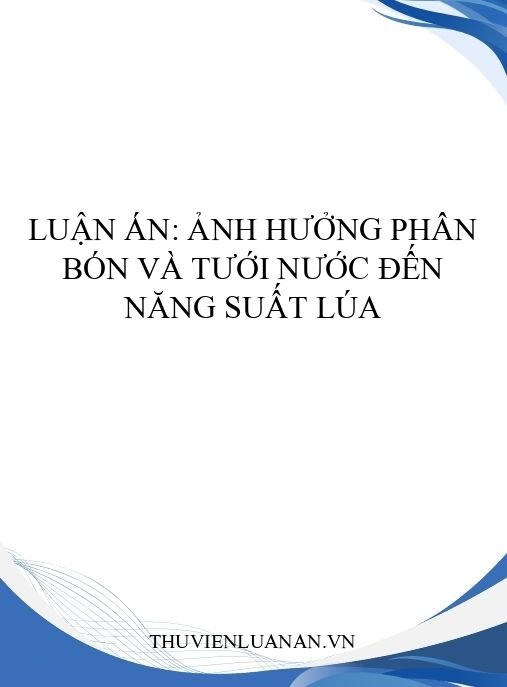 Luận án: Ảnh hưởng phân bón và tưới nước đến năng suất lúa