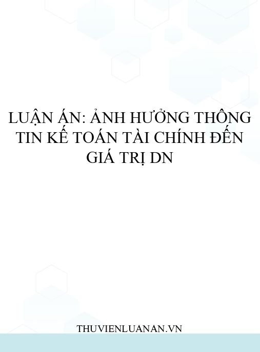 Luận án: Ảnh hưởng thông tin kế toán tài chính đến giá trị DN