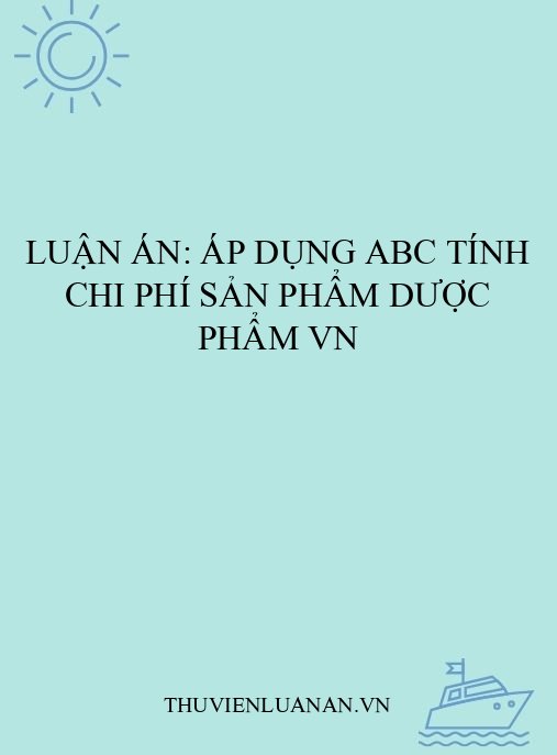 Luận án: Áp dụng ABC tính chi phí sản phẩm Dược phẩm VN