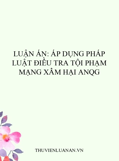 Luận án: Áp dụng pháp luật điều tra tội phạm mạng xâm hại ANQG