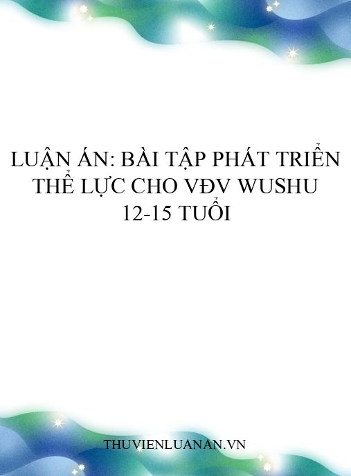 Luận án: Bài tập phát triển thể lực cho VĐV Wushu 12-15 tuổi