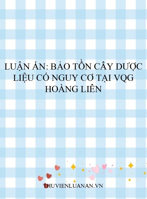 Luận án: Bảo tồn cây dược liệu có nguy cơ tại VQG Hoàng Liên