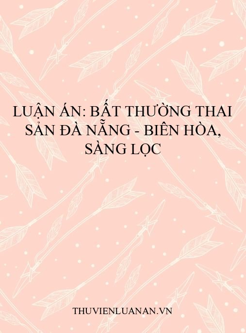 Luận án: Bất thường thai sản Đà Nẵng – Biên Hòa, sàng lọc