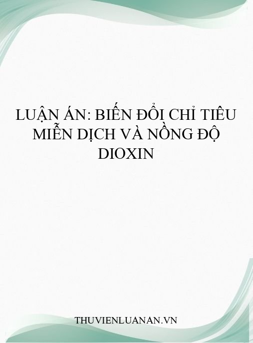 Luận án: Biến đổi chỉ tiêu miễn dịch và nồng độ dioxin