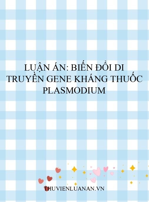 Luận án: Biến đổi di truyền gene kháng thuốc Plasmodium