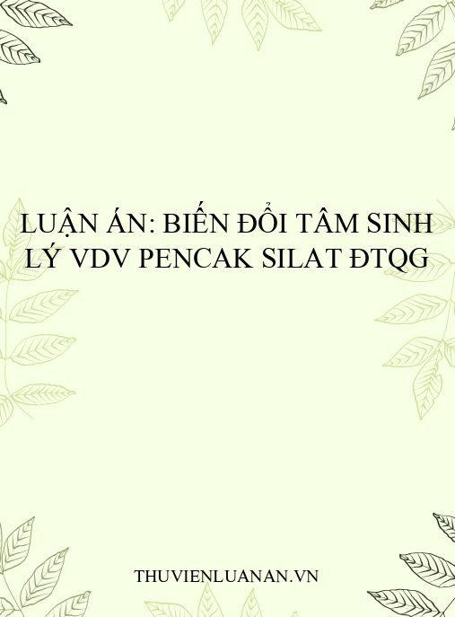 Luận án: Biến đổi tâm sinh lý VDV Pencak Silat ĐTQG