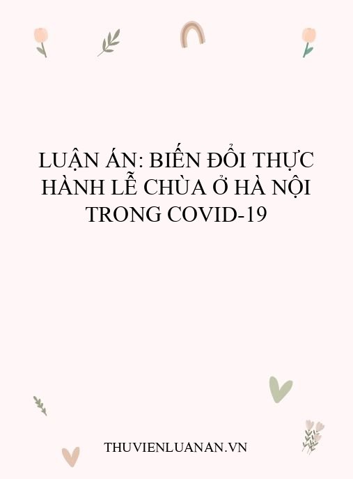 Luận án: Biến đổi thực hành lễ chùa ở Hà Nội trong Covid-19