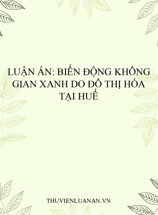 Luận án: Biến động không gian xanh do đô thị hóa tại Huế