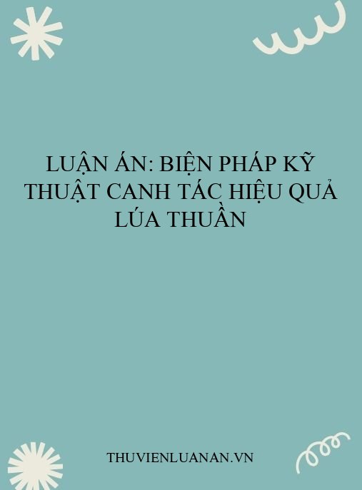 Luận án: Biện pháp kỹ thuật canh tác hiệu quả lúa thuần