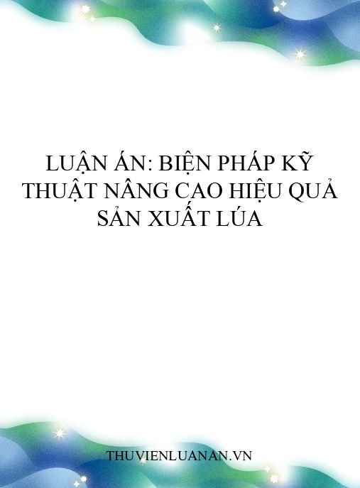 Luận án: Biện pháp kỹ thuật nâng cao hiệu quả sản xuất lúa
