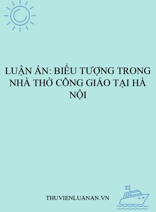 Luận án: Biểu tượng trong nhà thờ Công giáo tại Hà Nội