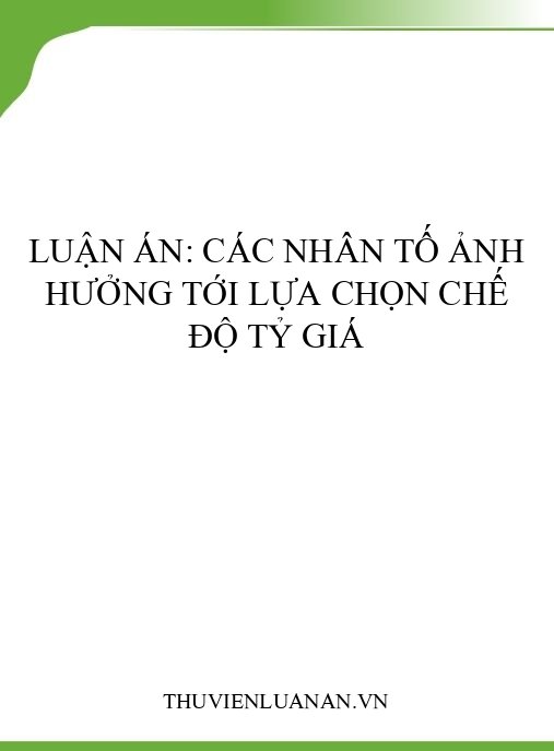 Luận án: Các nhân tố ảnh hưởng tới lựa chọn chế độ tỷ giá