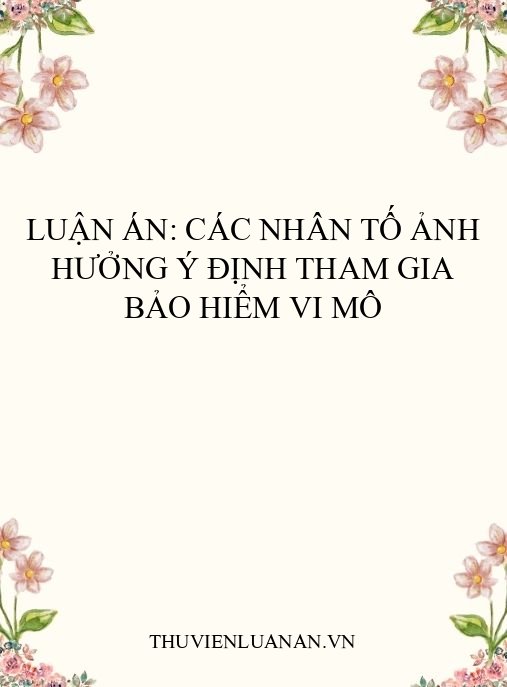 Luận án: Các nhân tố ảnh hưởng ý định tham gia bảo hiểm vi mô