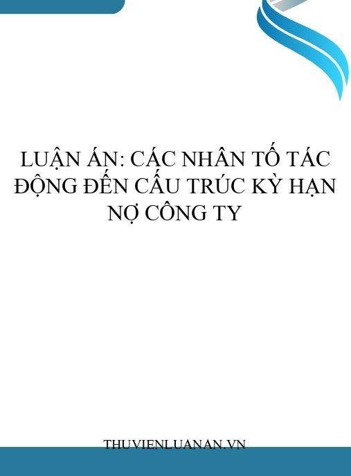 Luận án: Các nhân tố tác động đến cấu trúc kỳ hạn nợ công ty