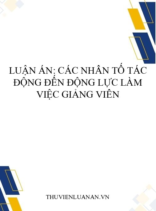 Luận án: Các nhân tố tác động đến động lực làm việc giảng viên
