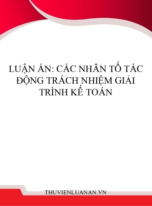 Luận án: Các nhân tố tác động trách nhiệm giải trình kế toán