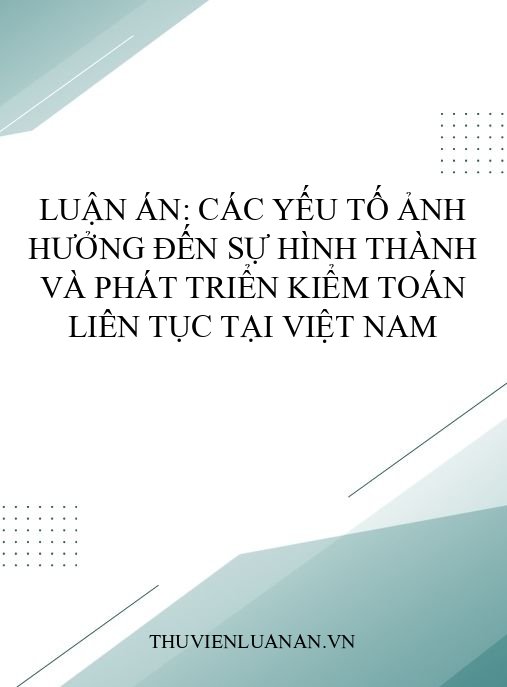 Luận án: Các yếu tố ảnh hưởng đến sự hình thành và phát triển kiểm toán liên tục tại Việt Nam