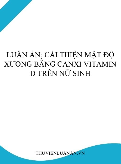 Luận án: Cải thiện mật độ xương bằng canxi vitamin D trên nữ sinh