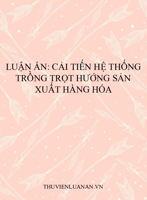 Luận án: Cải tiến hệ thống trồng trọt hướng sản xuất hàng hóa