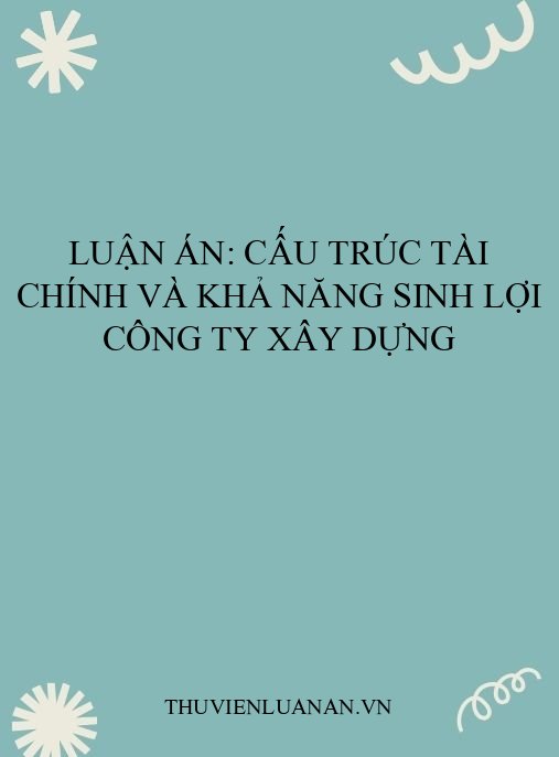 Luận án: Cấu trúc tài chính và khả năng sinh lợi công ty xây dựng