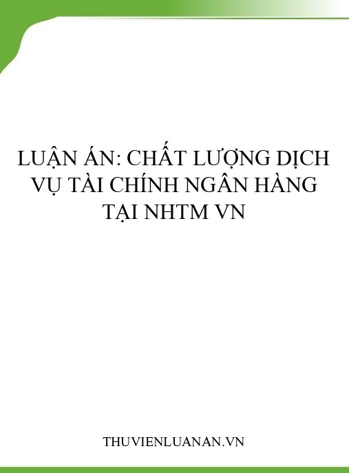 Luận án: Chất lượng dịch vụ tài chính ngân hàng tại NHTM VN