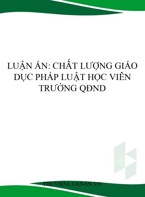 Luận án: Chất lượng giáo dục pháp luật học viên trường QĐND