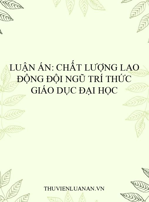 Luận án: Chất lượng lao động đội ngũ trí thức giáo dục đại học