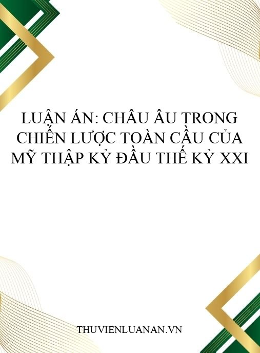 Luận án: Châu Âu trong chiến lược toàn cầu của Mỹ thập kỷ đầu thế kỷ XXI
