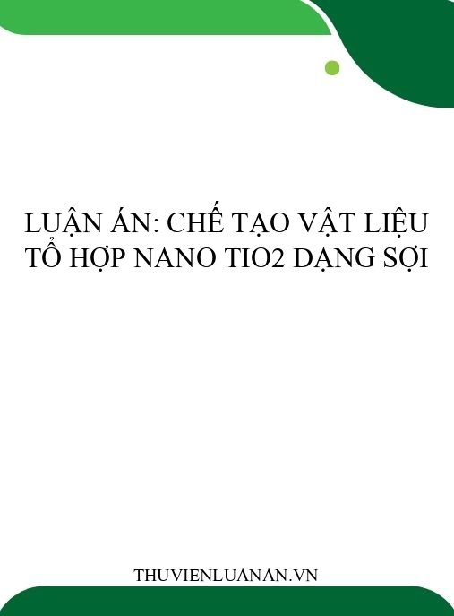 Luận án: Chế tạo vật liệu tổ hợp nano TiO2 dạng sợi