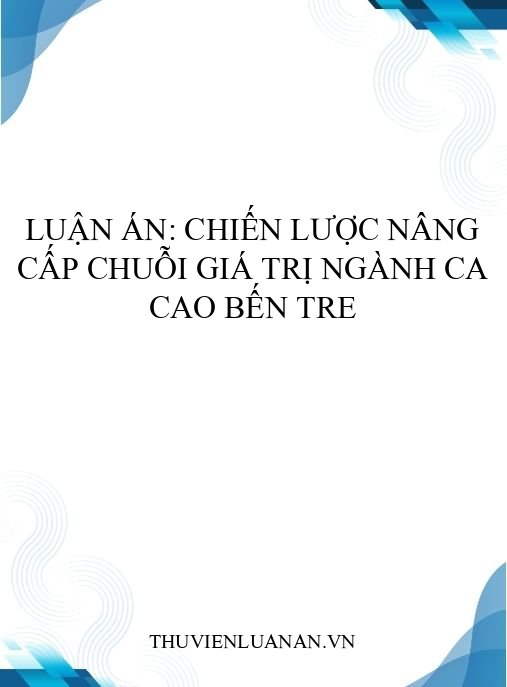 Luận án: Chiến lược nâng cấp chuỗi giá trị ngành ca cao Bến Tre