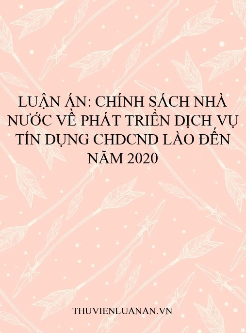 Luận án: Chính sách nhà nước về phát triển dịch vụ tín dụng CHDCND Lào đến năm 2020