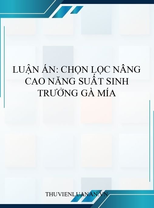 Luận án: Chọn lọc nâng cao năng suất sinh trưởng gà Mía
