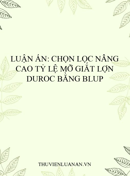 Luận án: Chọn lọc nâng cao tỷ lệ mỡ giắt lợn Duroc bằng BLUP