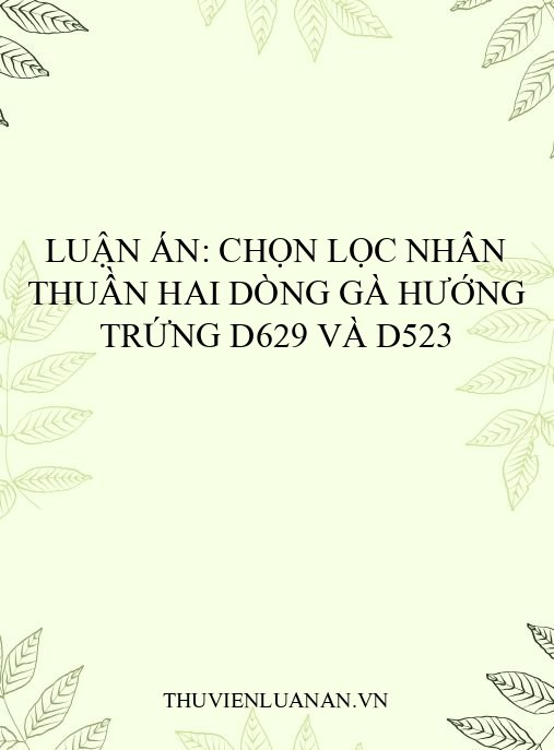 Luận án: Chọn lọc nhân thuần hai dòng gà hướng trứng D629 và D523