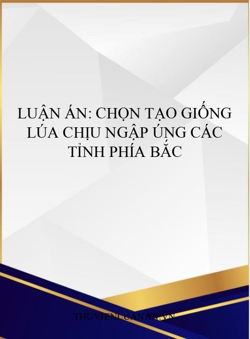 Luận án: Chọn tạo giống lúa chịu ngập úng các tỉnh phía Bắc