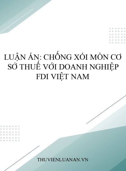 Luận án: Chống xói mòn cơ sở thuế với doanh nghiệp FDI Việt Nam