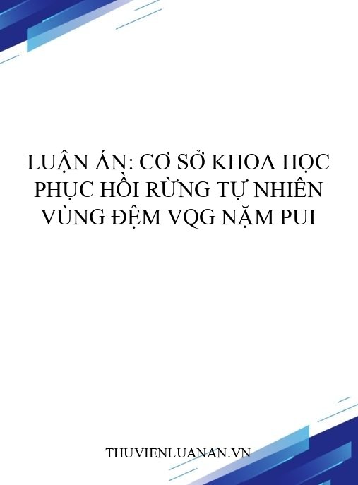 Luận án: Cơ sở khoa học phục hồi rừng tự nhiên vùng đệm VQG Nặm Pui