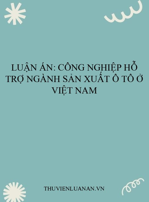 Luận án: Công nghiệp hỗ trợ ngành sản xuất ô tô ở Việt Nam