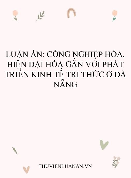 Luận án: Công nghiệp hóa, hiện đại hóa gắn với phát triển kinh tế tri thức ở Đà Nẵng