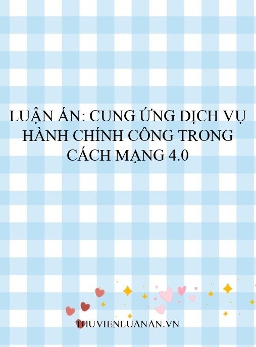 Luận án: Cung ứng dịch vụ hành chính công trong Cách mạng 4.0