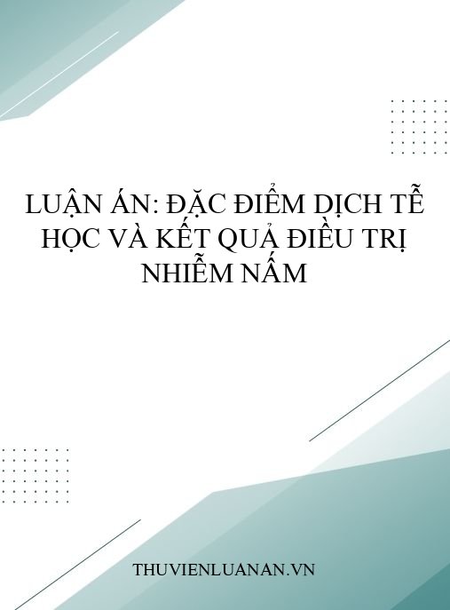 Luận án: Đặc điểm dịch tễ học và kết quả điều trị nhiễm nấm