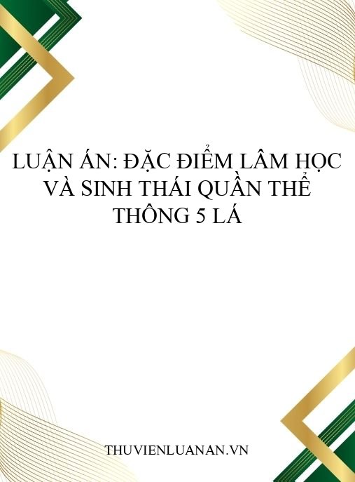 Luận án: Đặc điểm lâm học và sinh thái quần thể Thông 5 lá