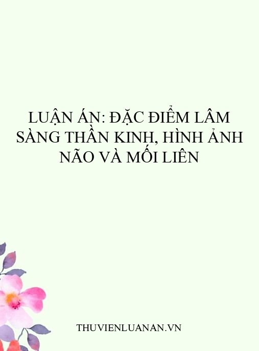 Luận án: Đặc điểm lâm sàng thần kinh, hình ảnh não và mối liên