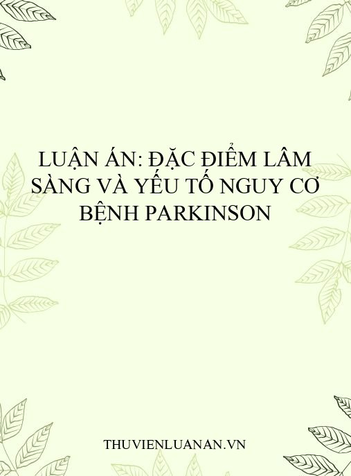 Luận án: Đặc điểm lâm sàng và yếu tố nguy cơ bệnh Parkinson