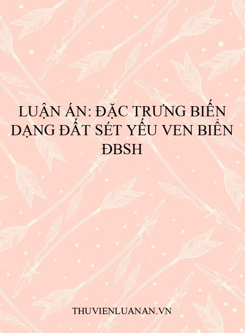 Luận án: Đặc trưng biến dạng đất sét yếu ven biển ĐBSH