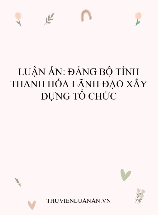 Luận án: Đảng bộ tỉnh Thanh Hóa lãnh đạo xây dựng tổ chức